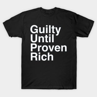 Guilty Until Proven Rich / Class Privilege / White Text T-Shirt